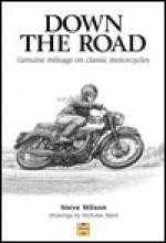 Down the Road: Genuine Mileage On Classic Motorcycles - Steve Wilson