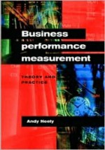 Business Performance Measurement: Theory and Practice - Andy Neely