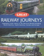 Great Railway Journeys of the West: Evocative Accounts of Legendary Train Routes - Max Wade-Matthews