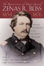 The Reminiscences of Major General Zenas R. Bliss, 1854-1876: From the Texas Frontier to the Civil War and Back Again - Thomas Smith, Zenas Randall Bliss, Thomas Smith, Jerry Thompson, Robert Wooster