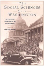 The Social Sciences Go to Washington: The Politics of Knowledge in the Postmodern Age - Hamilton Cravens