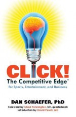 CLICK! The Competitive Edge for Business, Sports, & Entertainment - Dan Schaefer