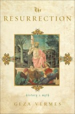 The Resurrection: History and Myth - Géza Vermès