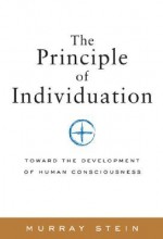 The Principle of Individuation: Toward the Development of Human Consciousness - Murray Stein