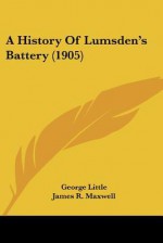 A History of Lumsden's Battery (1905) - George Little, James R. Maxwell