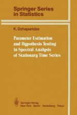 Parameter Estimation and Hypothesis Testing in Spectral Analysis of Stationary Time Series (Springer Series in Statistics) - K. Dzhaparidze, Samuel Kotz