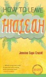 How to Leave Hialeah - Jennine Capo Crucet