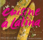 Cuisine á Latina: Fresh Tastes and a World of Flavors from Michy's Miami Kitchen - Michelle Bernstein, Andrew Friedman