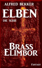 Brass Elimbor - Episode 6 (ELBEN - Die Serie) (German Edition) - Alfred Bekker, Die Serie, ELBEN