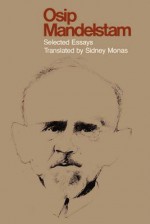 Osip Mandelstam: Selected Essays - Sidney Monas