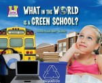 What in the World Is a Green School? - Oona Gaarder-juntti, Diane Craig