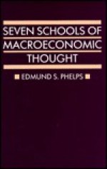 Seven Schools Of Macroeconomic Thought: The Arne Ryde Memorial Lectures - Edmund S. Phelps