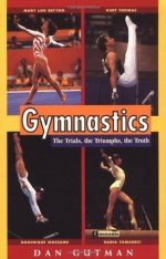 Gymnastics: The Trials, the Triumphs, the Truth (Puffin Nonfiction) - Dan Gutman