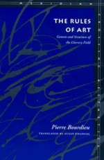 The Rules of Art: Genesis and Structure of the Literary Field (Meridian-Crossing Aesthetics) - Pierre Bourdieu, Susan Emanuel