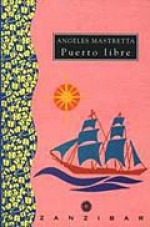 Puerto libre - Ángeles Mastretta, Gina Maneri