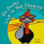 Do Ducks Live in the Desert: A Book about Where Animals Live - Michael Dahl, Anne Haberstroh