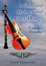 Winds and Strings and Silver Wings:Frank's Sonata - Frank Balensiefer