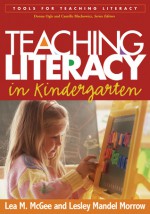 Teaching Literacy in Kindergarten - Lea M. McGee, Lesley Mandel Morrow