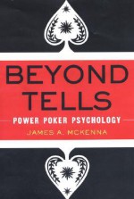 Beyond Tells: Power Poker Psychology - James McKenna