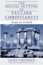 The Social Setting Of Pauline Christianity: Essays On Corinth - Gerd Theissen