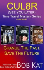 CUL8R (See you later) TIME TRAVEL MYSTERY/ROMANCE SERIES Collection #1 (CUL8R Time Travel Mystery/Romance) - Bob Kat