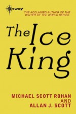 The Ice King - Michael Scott Rohan, Allan J. Scott