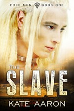 The Slave (Free Men Book 1) - Kate Aaron