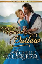 Unlaced by the Outlaw (Secrets in Silk Book 4) - Michelle Willingham