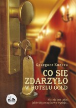 Co się zdarzyło w hotelu Gold - Grzegorz Kozera