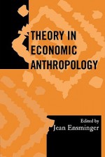 Theory in Economic Anthropology - Jean Ensminger, Society for Economic Anthropology (U.S.) Staff