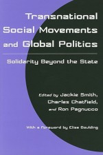 Transnational Social Movements and Global Politics: Solidarity Beyond the State - Jackie Smith