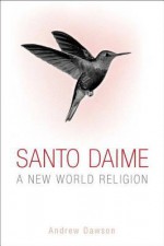 Santo Daime: A Spiritual History - Andrew Dawson