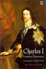 Charles I: The Personal Monarch - Charles Carlton