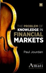 The Problem of Knowledge in Financial Markets - Paul Jourdan