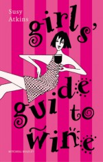 Girls' Guide to Wine - Susy Atkins, Mitchell Beazley