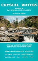 Crystal Waters: A Guide to Hot Springs & the Ouachitas - Pat Jordan