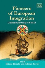 Pioneers of European Integration: Citizenship and Mobility in the Eu - Ettore Recchi, Adrian Favell