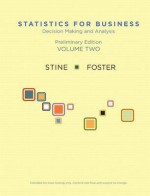 Statistics for Business: Decision Making and Analysis, Preliminary Edition, Volume II - Robert A. Stine, Dean P. Foster