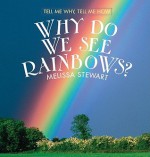 Why Do We See Rainbows? - Melissa Stewart