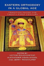 Eastern Orthodoxy in a Global Age: Tradition Faces the Twenty-First Century - Roudometof Victor, Alexander Agadjanian, Jerry Pankhurst