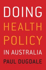 Doing Health Policy in Australia - Paul Dugdale