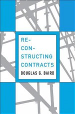 Reconstructing Contracts - Douglas G. Baird