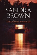 Uma Cliente Inesperada - Sandra Brown, Alyda Sauer