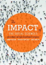 The Impact of the Social Sciences: How Academics and Their Research Make a Difference - Simon Bastow, Patrick Dunleavy, Jane Tinkler