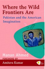 Where the Wild Frontiers Are - Manan Ahmed, Amitava Kumar