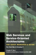 Web Services, Service-Oriented Architectures, and Cloud Computing: The Savvy Manager's Guide - Douglas K. Barry