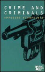 Crime And Criminals: Opposing Viewpoints - Paul A. Winters