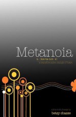 Metanoia - A Transformative Change of Heart - Betsy Chasse