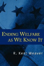 Ending Welfare as We Know It - R. Kent Weaver