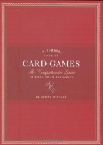 Ultimate Book of Card Games: The Comprehensive Guide to More than 350 Games - Scott McNeely